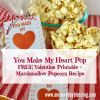 You Make My Heart Pop FREE Valentine Printable & Recipe