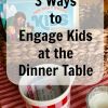 3 Ways to Engage Kids at the Dinner Table