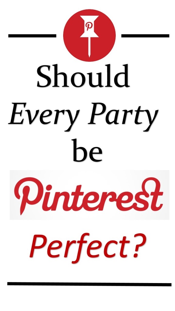 Should Every Party Be Pinterest Perfect